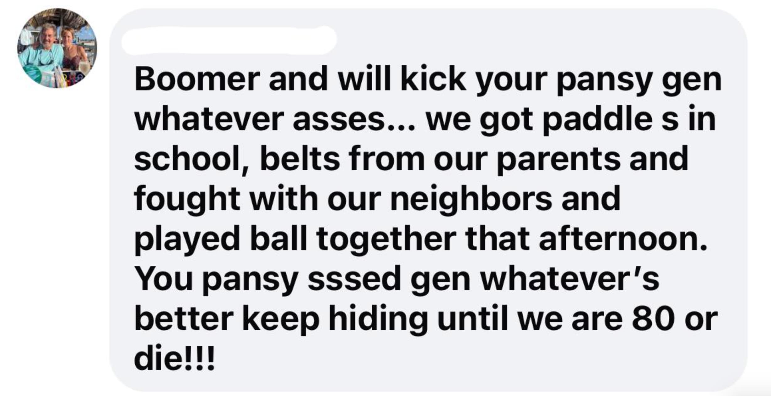 screenshot - Boomer and will kick your pansy gen whatever asses... we got paddles in school, belts from our parents and fought with our neighbors and played ball together that afternoon. You pansy sssed gen whatever's better keep hiding until we are 80 or